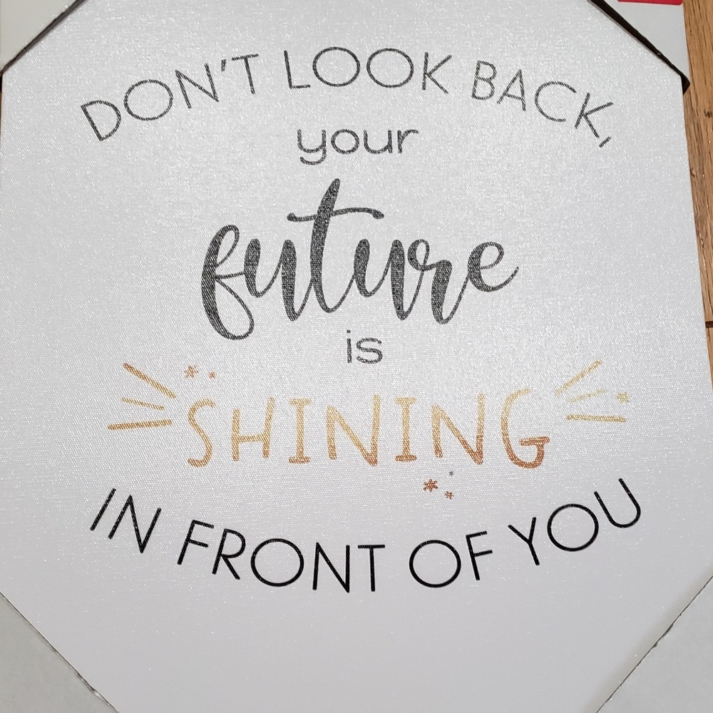 Don't Look Back Your Future Is Shining In Front Of You Wall decor